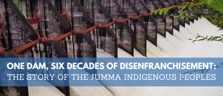 The Kaptai Dam: A Story of Disenfranchisement, Displacement, and Destruction