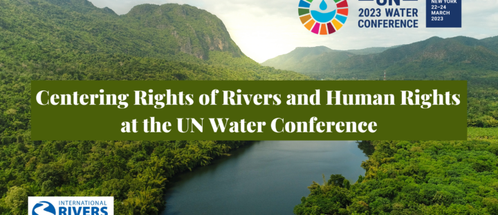 Centering Rights of Rivers and human rights at the UN Water Conference